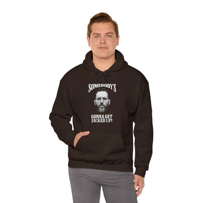 Somebody’s-gonna-get-jacked-up Unisex Heavy Blend™ Hooded