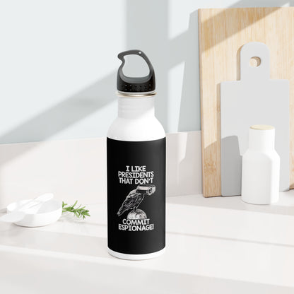 I LIKE PRESIDENTS THAT DON'T COMMIT ESPIONAGE! - Stainless Steel Water Bottle