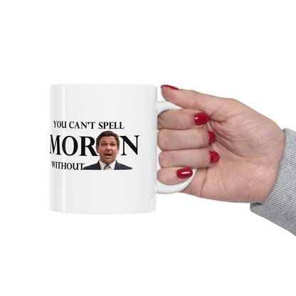 YOU CAN'T SPELL MORON WITHOUT RON! - Ceramic Mug