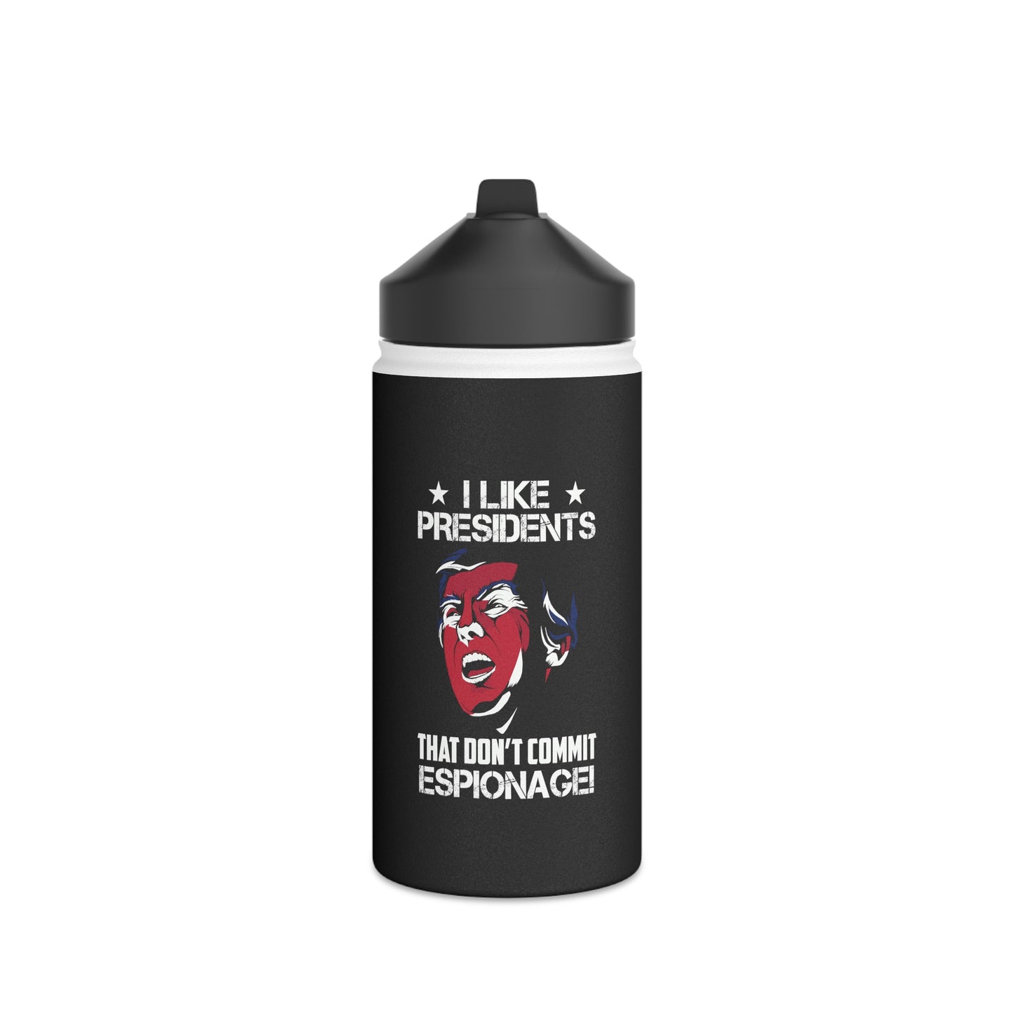 I LIKE PRESIDENTS THAT DON'T COMMIT ESPIONAGE! - Stainless Steel Water Bottle