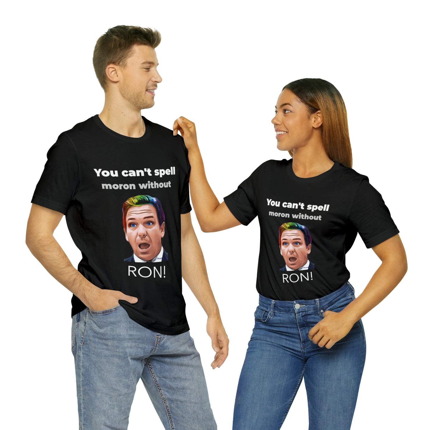 YOU CAN'T SPELL MORON WITHOUT RON! - Unisex Short Sleeve Tee